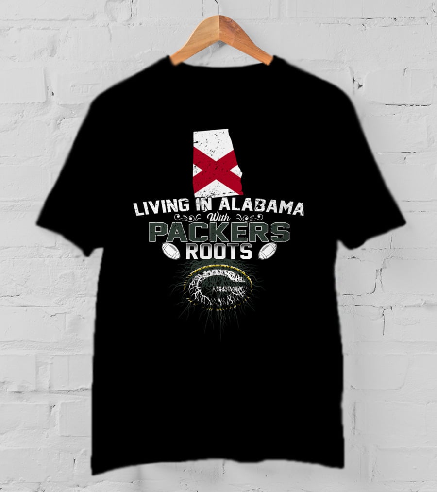 Living In Alabama With Packers Roots Football Pride T-Shirt