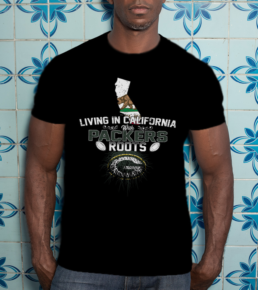 Living In California With Packers Roots California Flag And Green Bay Football T-Shirt