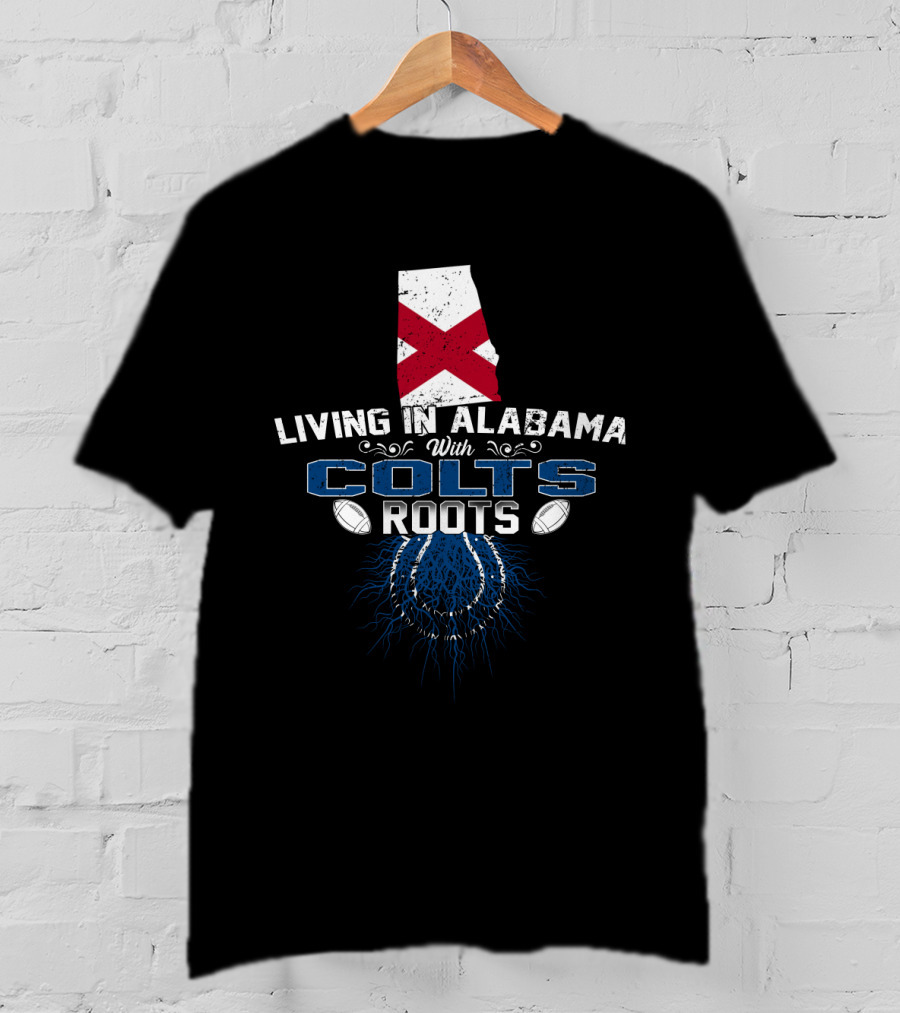 Living In Alabama With Colts Roots Flag And Football Graphics T-Shirt