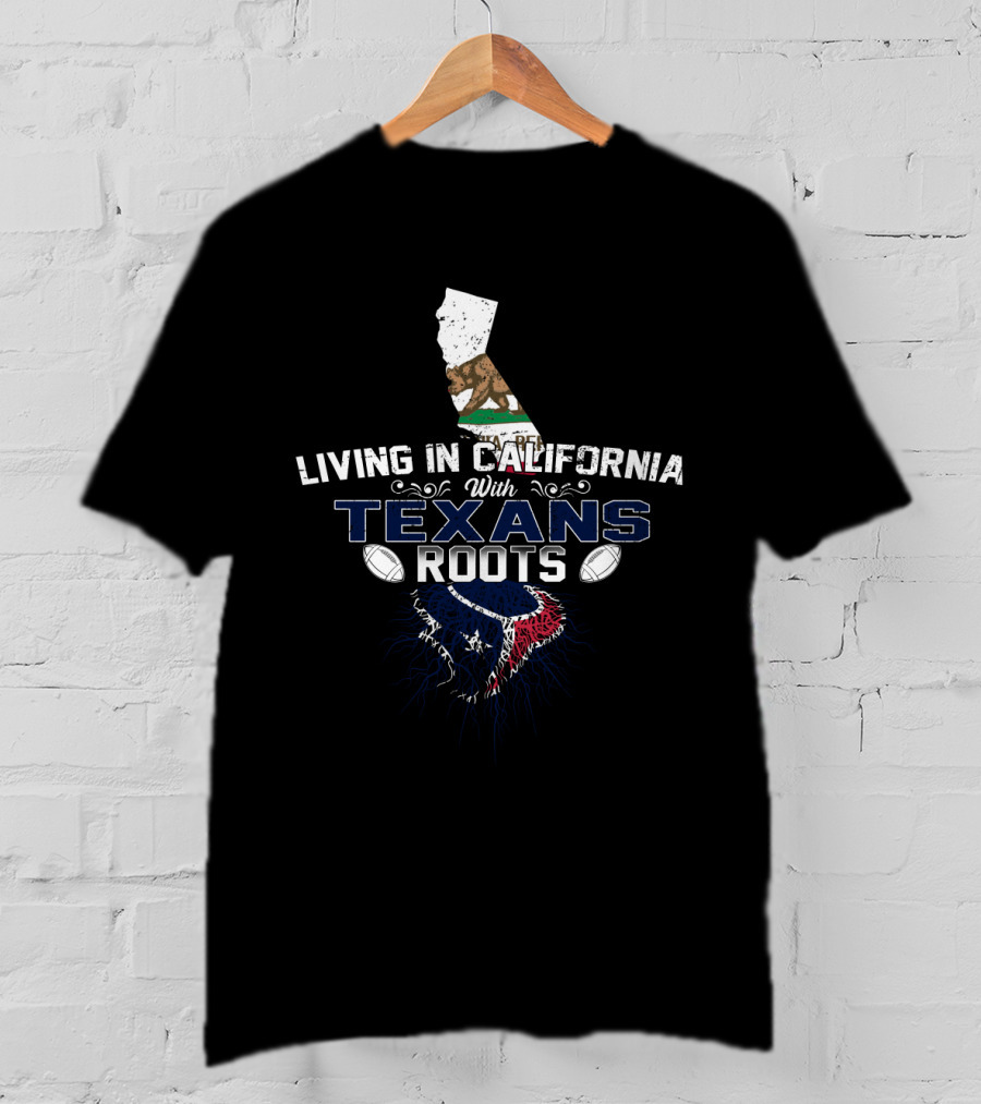 Living In California With Texans Roots California Bear And Houston Football Symbol T-Shirt