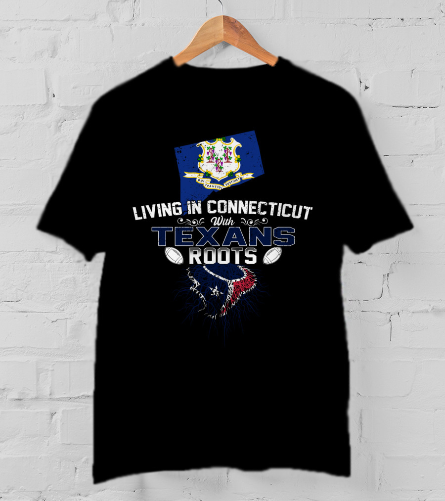 Living In Connecticut With Texans Roots And Football Heritage T-Shirt