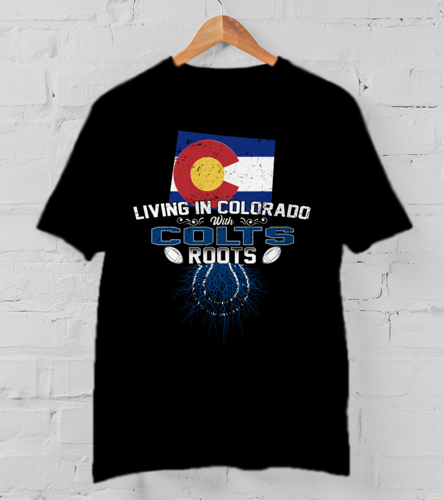 Living In Colorado With Colts Roots Colorado Flag Colts Logo Footballs T-Shirt
