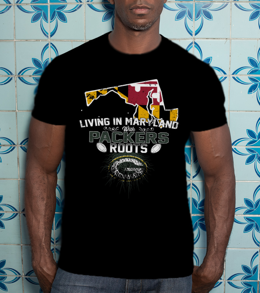 Living In Maryland With Packers Roots And State Pride T-Shirt