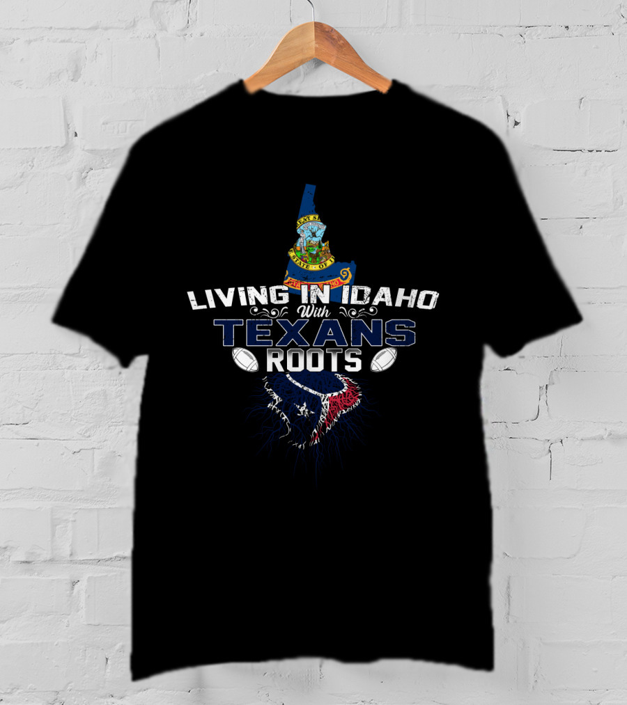 Living In Idaho With Texans Roots Embracing Football Passion T-Shirt