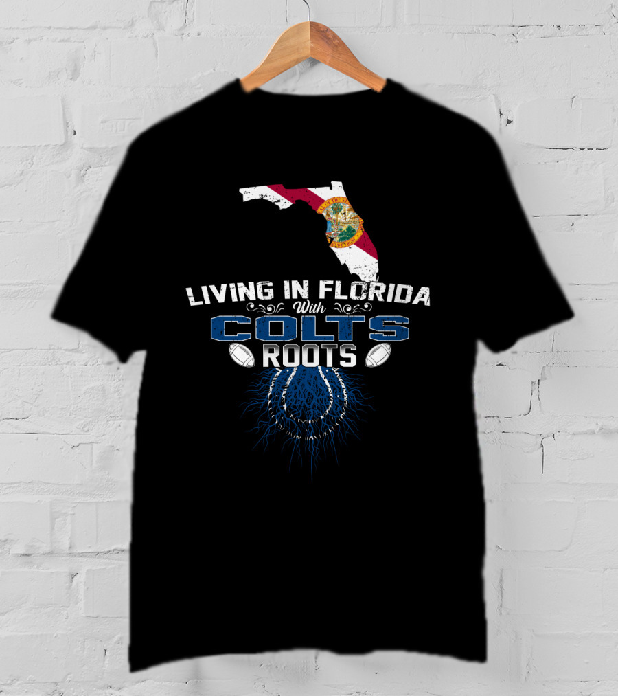 Living In Florida With Colts Roots Indy Football Pride T-Shirt