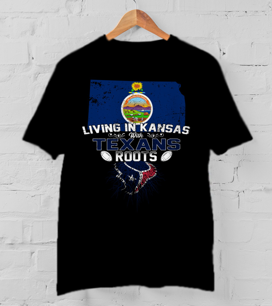 Living In Kansas With Houston Texans Roots Football Connection T-Shirt
