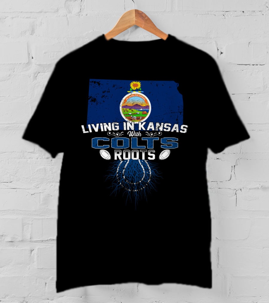 Living In Kansas With Colts Roots Football Connection T-Shirt