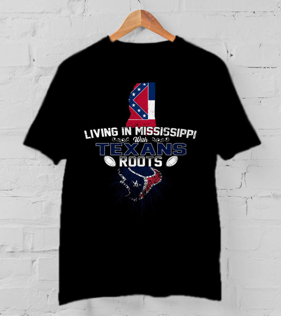 Living In Mississippi With Texans Roots T-Shirt