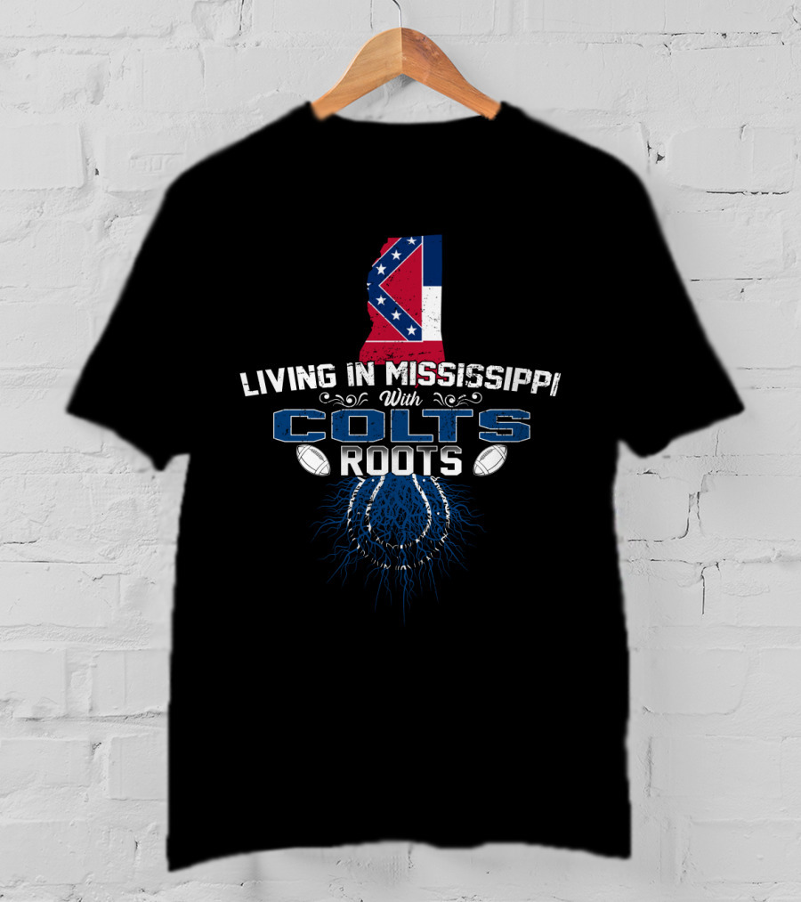 Living In Mississippi With Colts Roots Mississippi State Flag Colts Football T-Shirt
