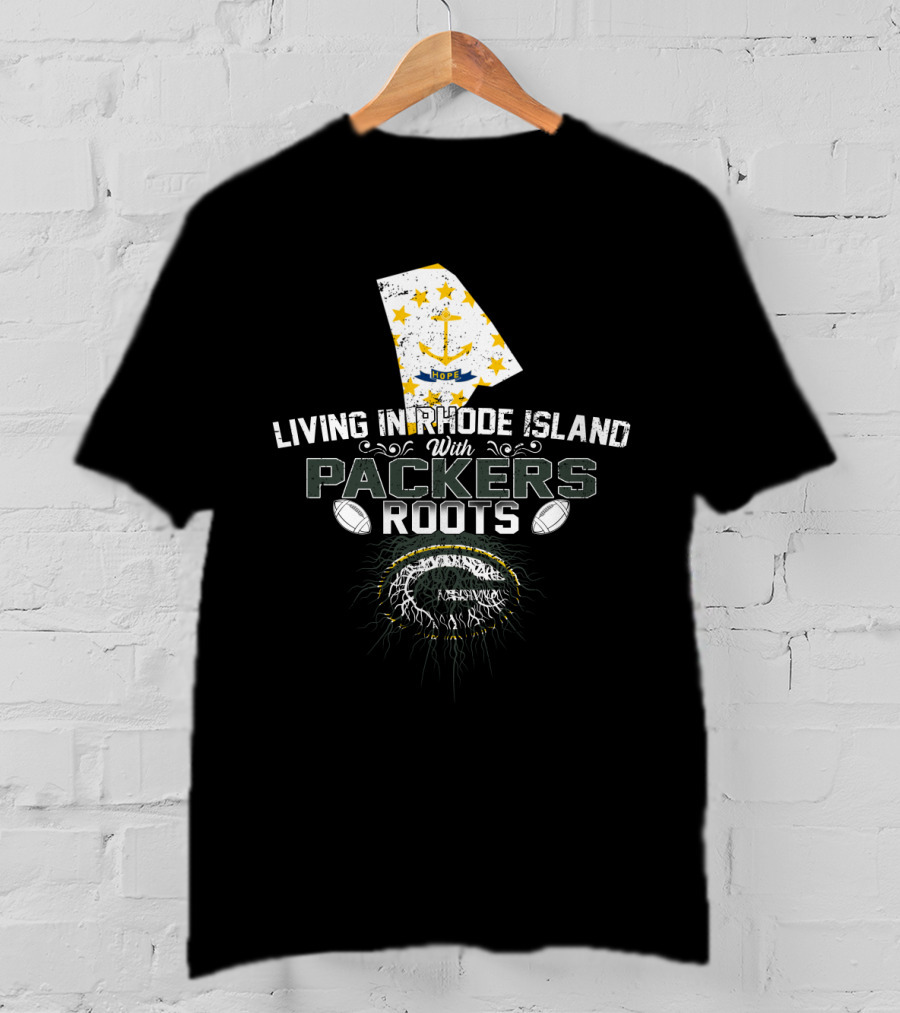 Living In Rhode Island With Packers Roots Football Pride T-Shirt