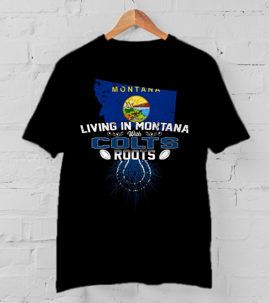 Montana Living With Colts Roots And Football Connection T-Shirt