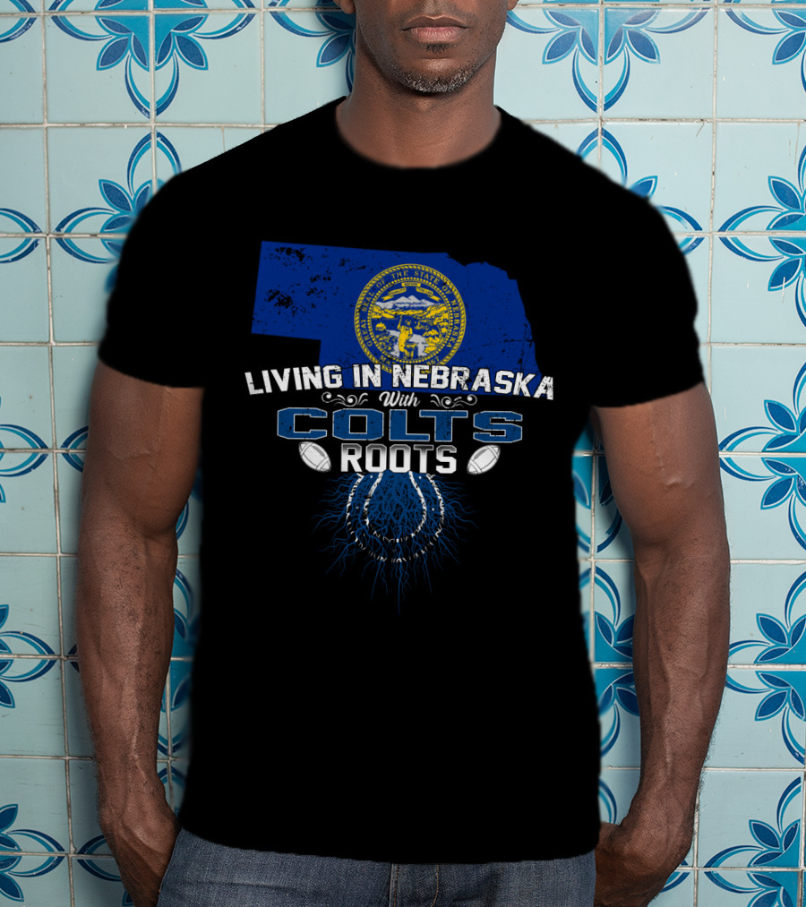 Living In Nebraska With Colts Roots State Emblem Football T-Shirt