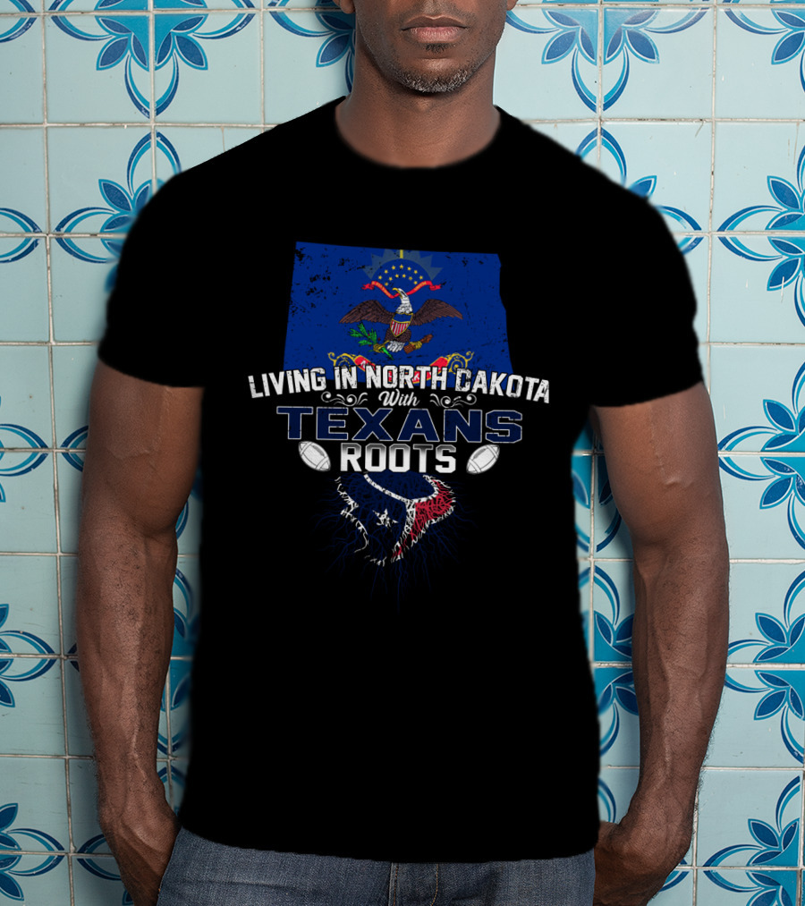 North Dakota Life With Texans Football Heritage Roots T-Shirt