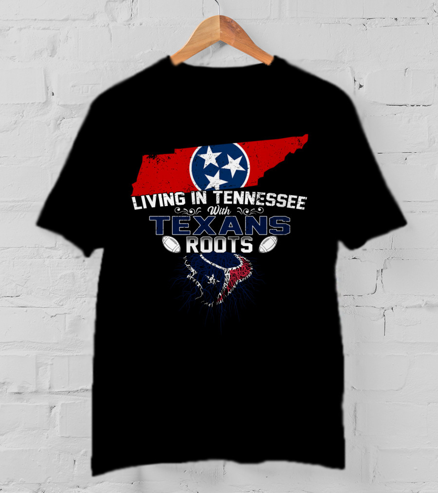 Living In Tennessee With Texans Roots Tennessee Flag And Football T-Shirt