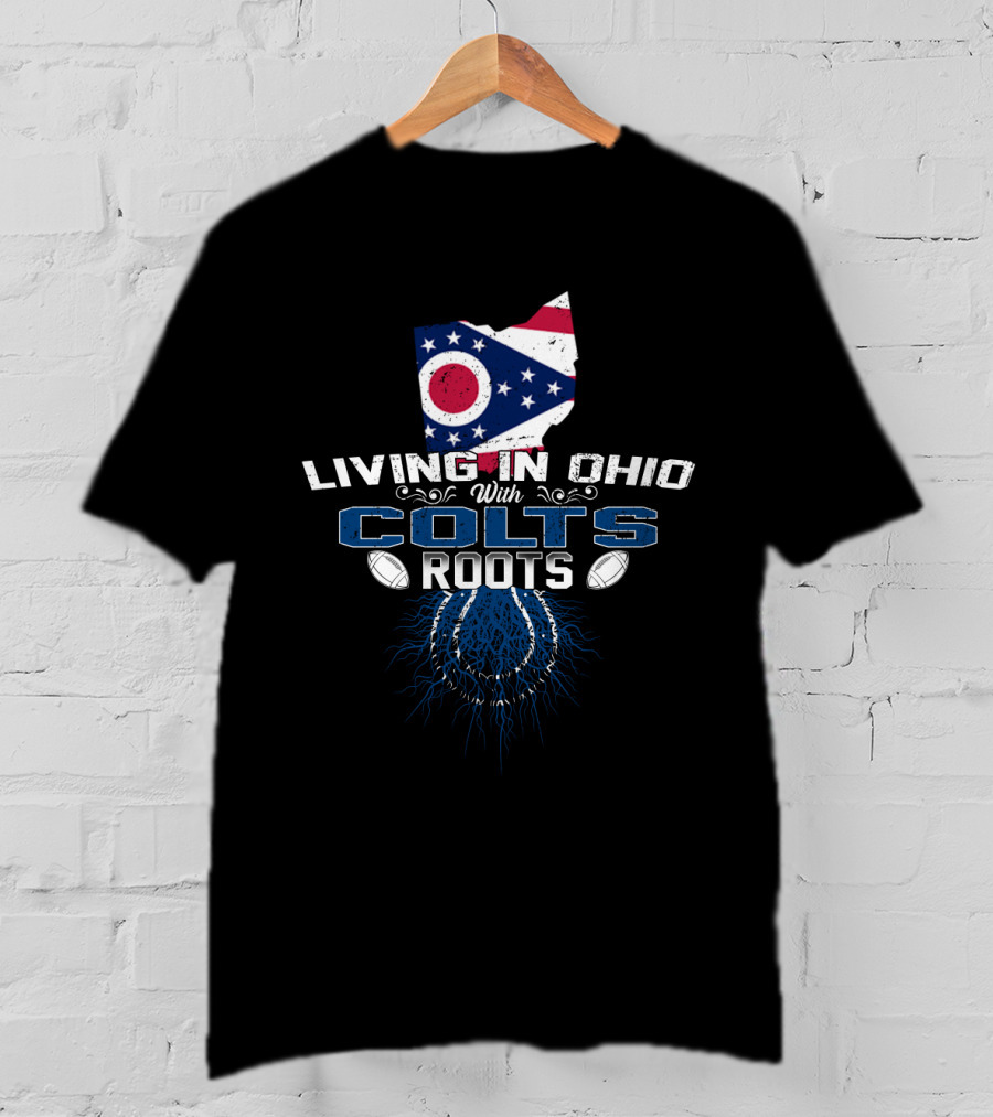 Living In Ohio With Indianapolis Colts Roots State Flag Football T-Shirt