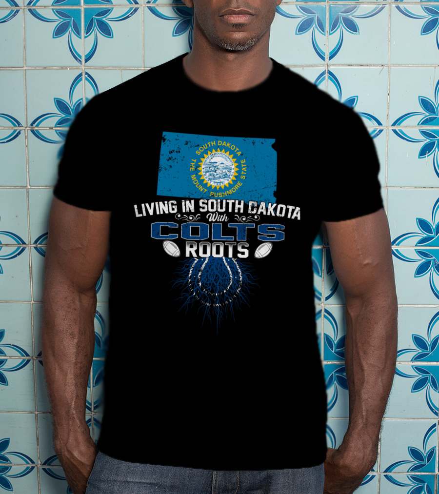 Living In South Dakota The Mount Rushmore State With Colts Roots T-Shirt