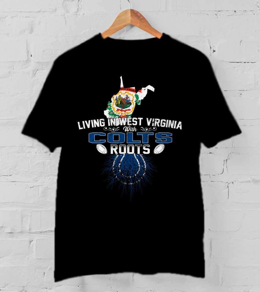 Living In West Virginia With Colts Roots Football Connection T-Shirt
