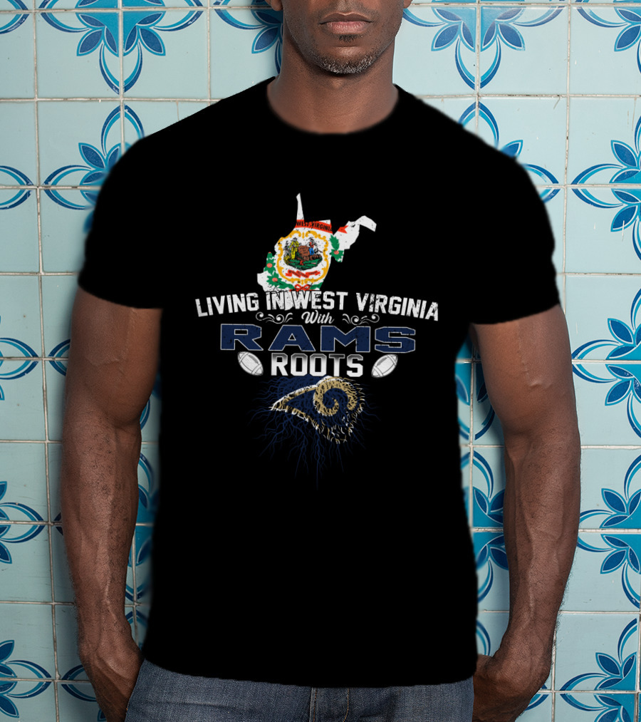 Living In West Virginia With Rams Roots Football Pride T-Shirt