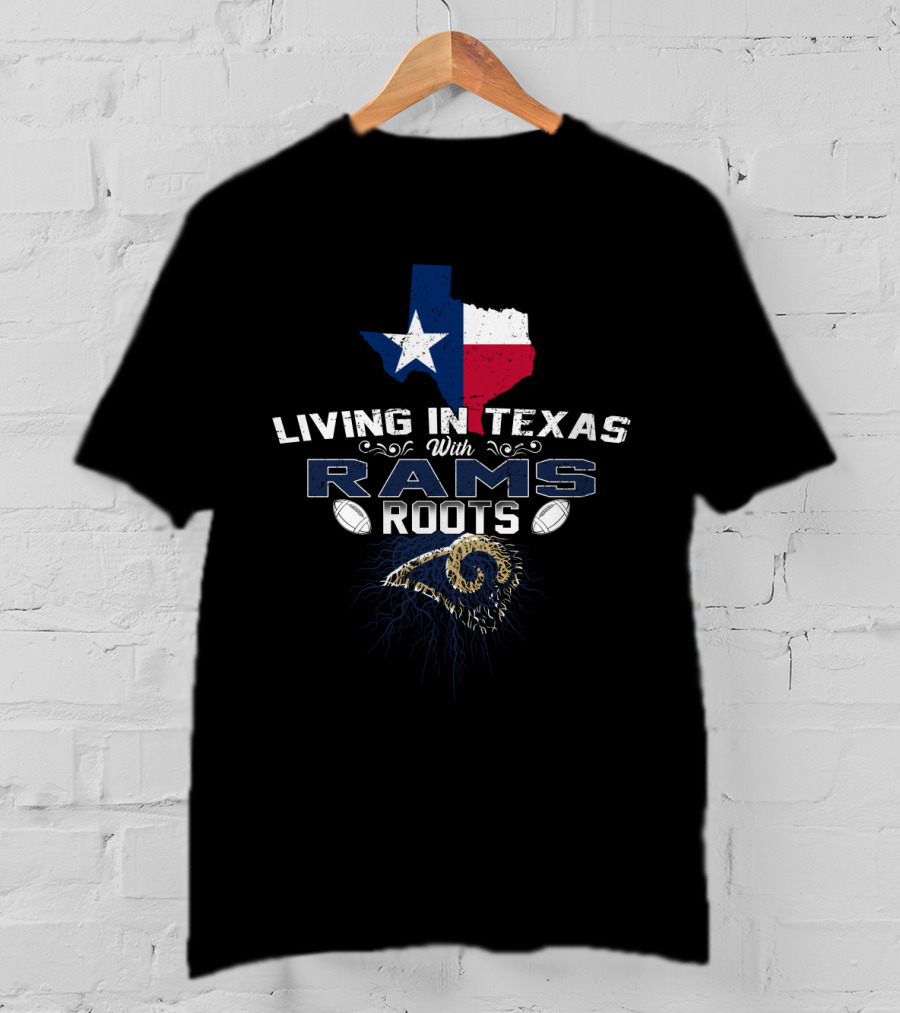 Living In Texas With Rams Roots Loyal Fan T-Shirt Football Pride T-Shirt