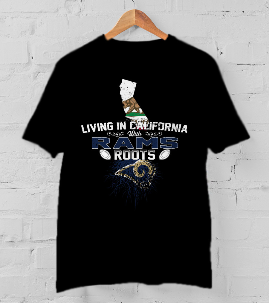 Living In California With Rams Roots Football Heritage T-Shirt