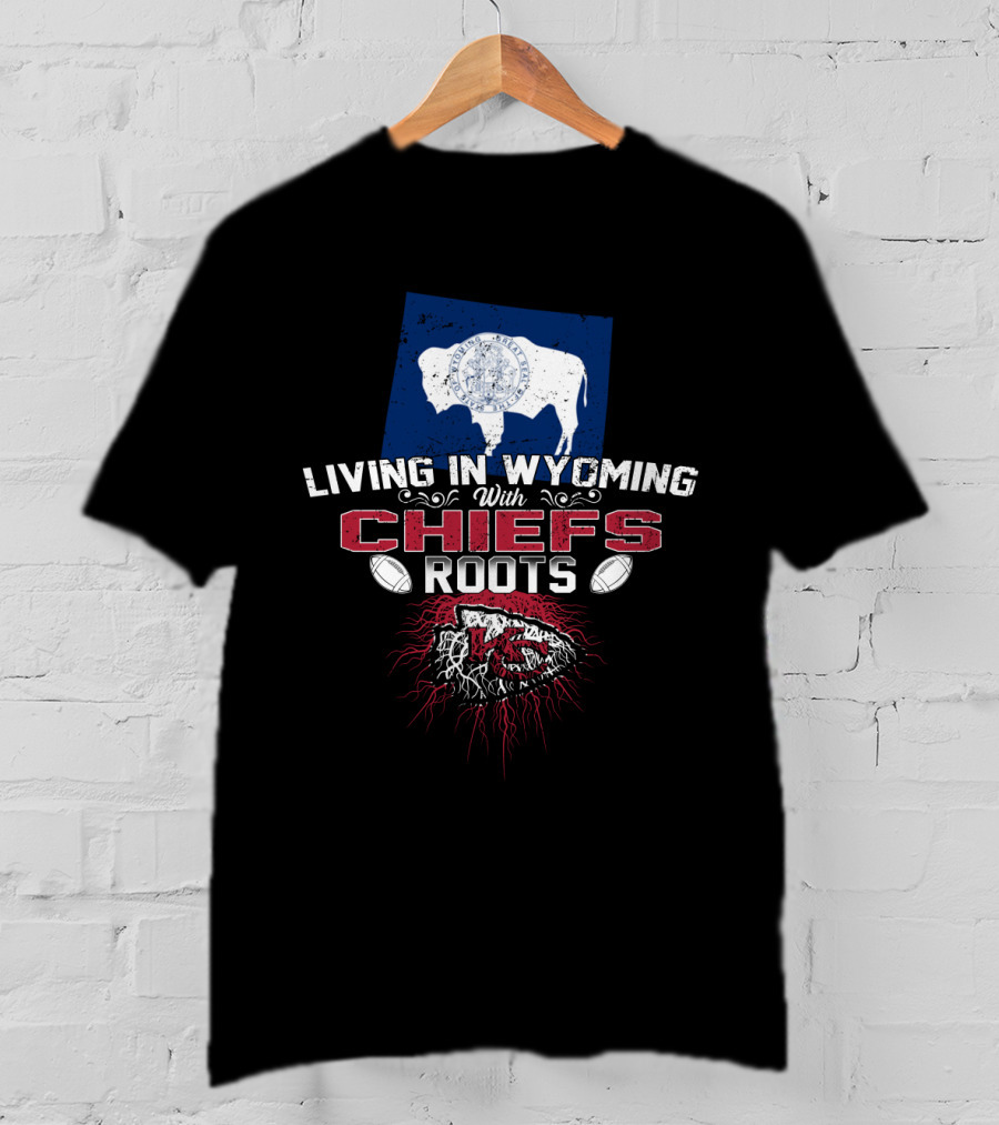 Living In Wyoming With Chiefs Roots T-Shirt
