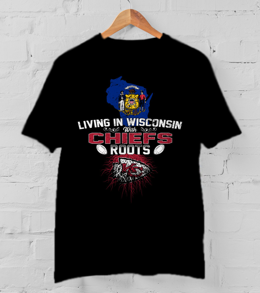 Living In Wisconsin With Chiefs Roots T-Shirt