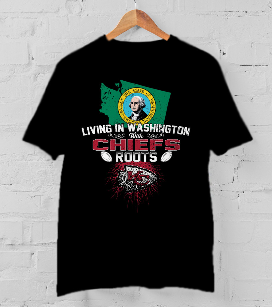 Living In Washington With Chiefs Roots T-Shirt