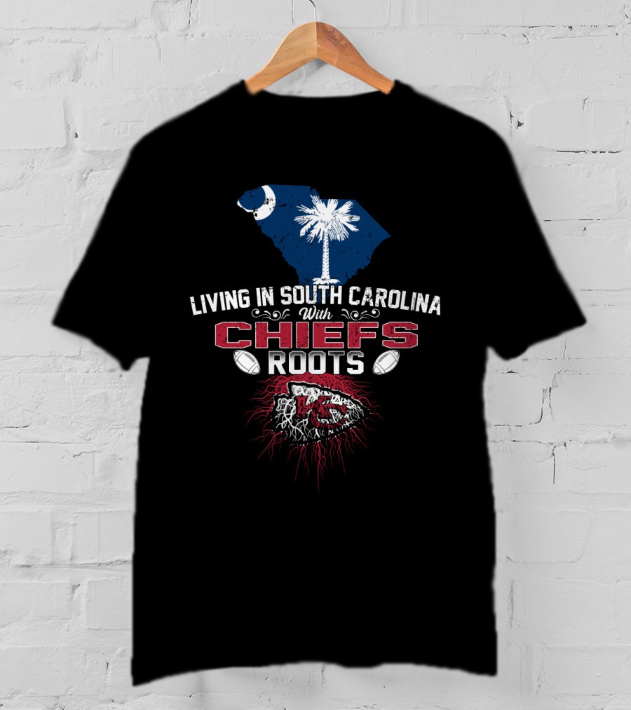 Living In South Carolina With Chiefs Roots T-Shirt