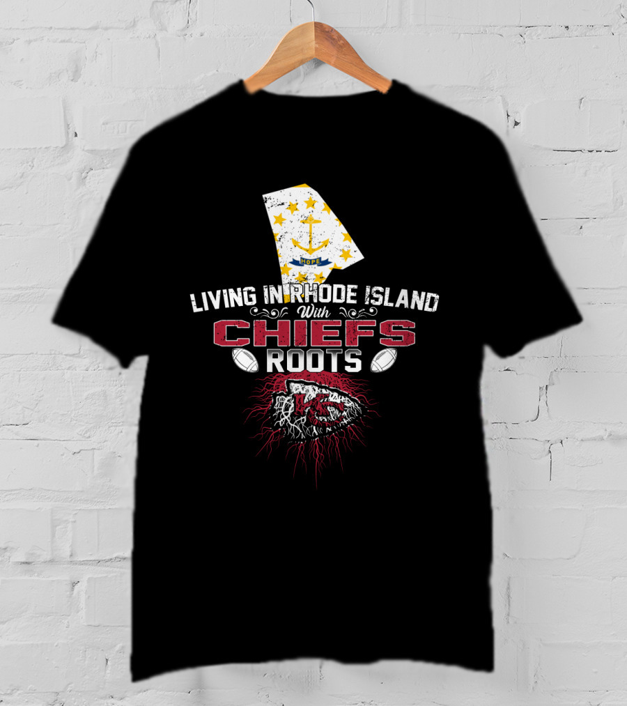Living In Rhode Island With Chiefs Roots T-Shirt