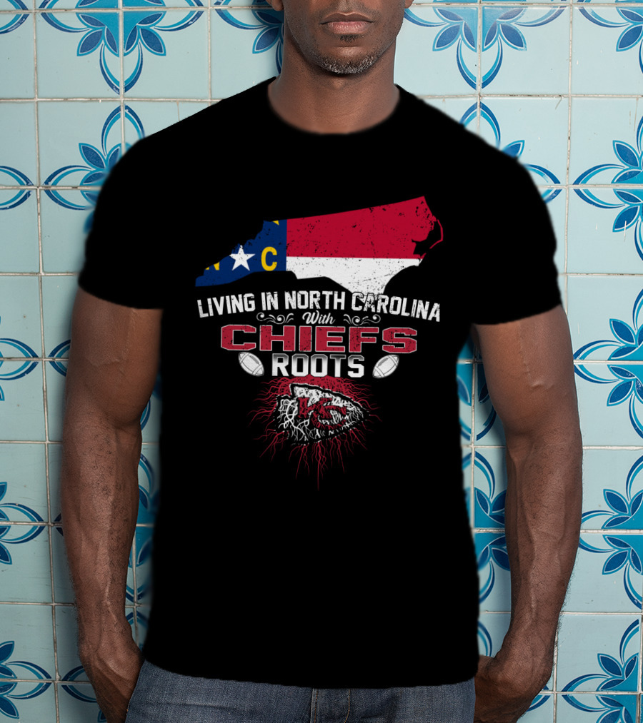 Living In North Carolina With Chiefs Roots T-Shirt