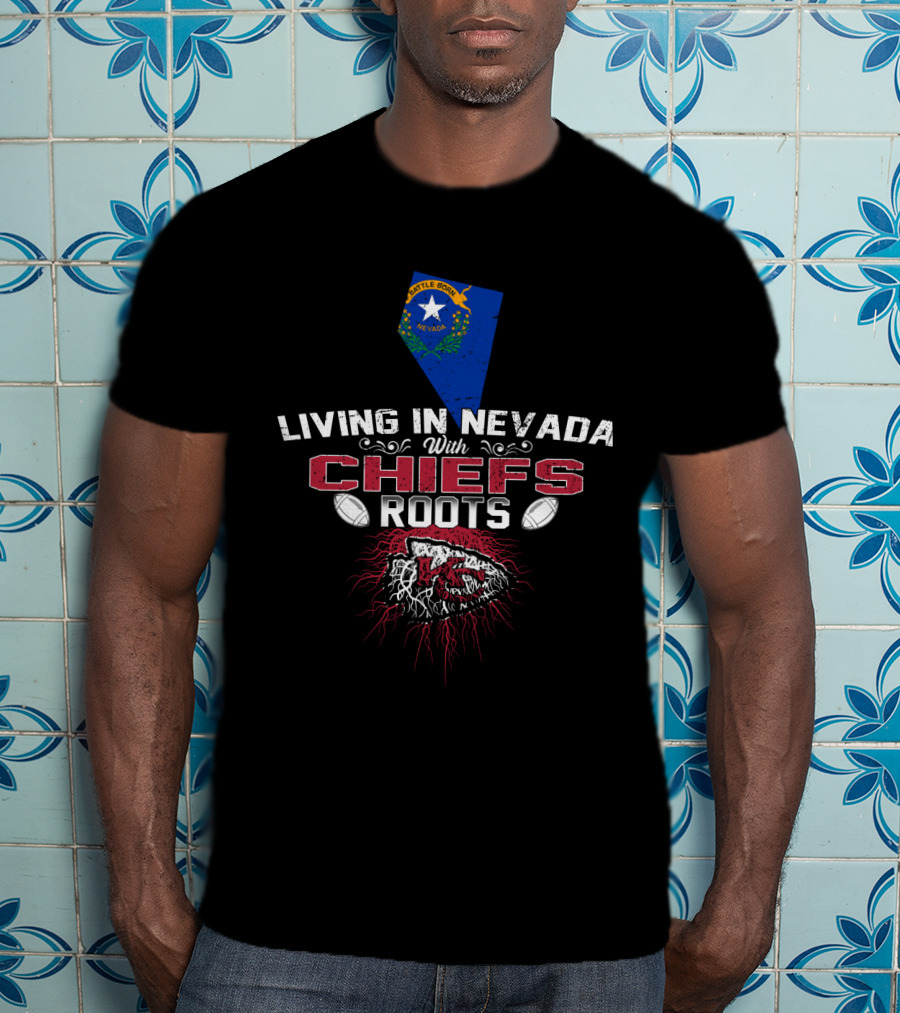 Living In Nevada With Chiefs Roots T-Shirt