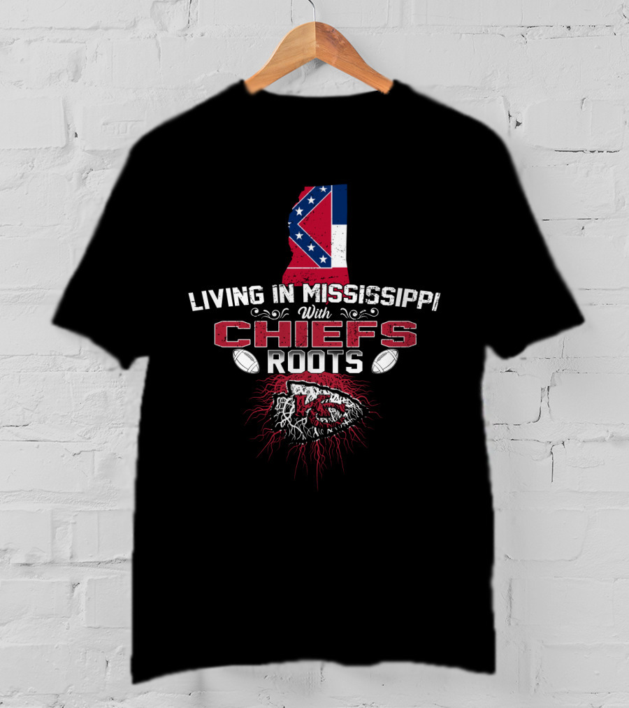 Living In Mississippi With Chiefs Roots And Mississippi Flag T-Shirt