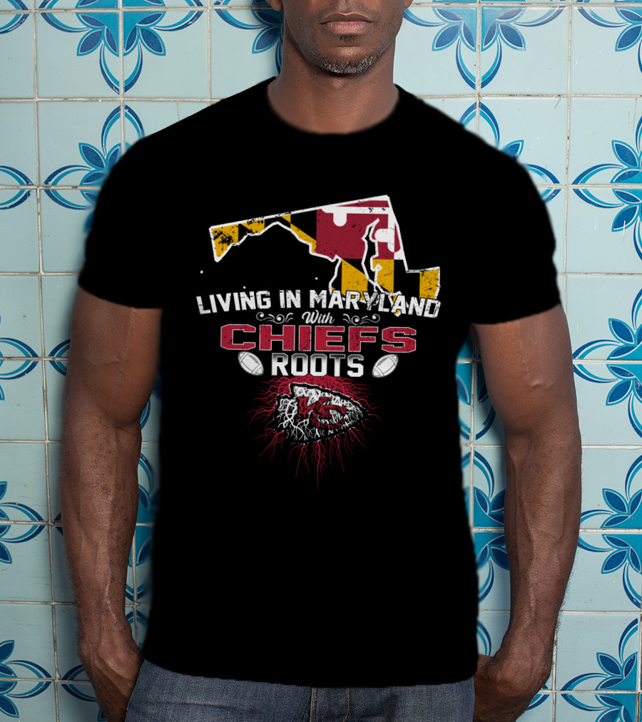 Living In Maryland With Chiefs Roots T-Shirt