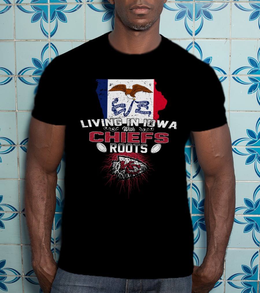 Living In Iowa With Chiefs Roots T-Shirt