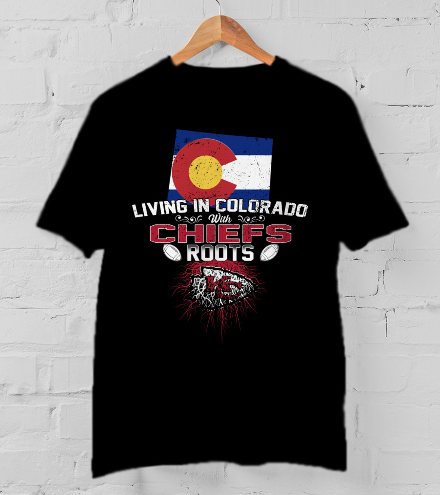 Living In Colorado With Chiefs Roots Colorado Flag Football Connection T-Shirt