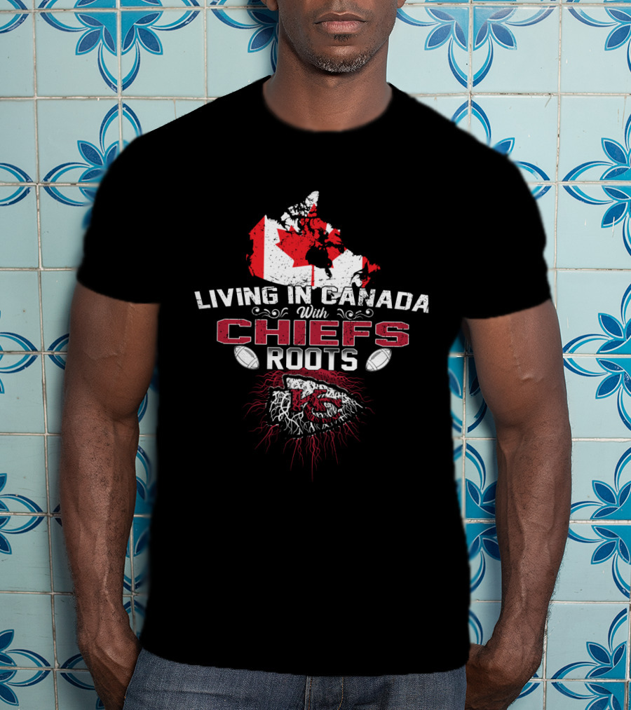 Living In Canada With Chiefs Roots Canada Map And Football T-Shirt