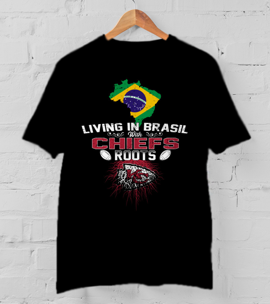 Living In Brasil With Chiefs Roots T-Shirt