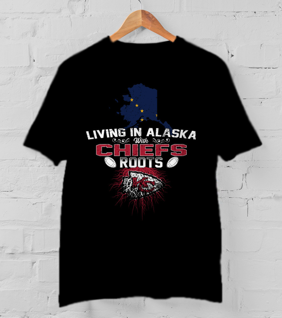 Living In Alaska With Chiefs Roots T-Shirt