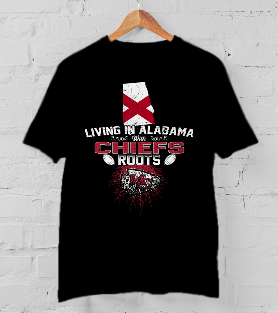 Living In Alabama With Chiefs Roots T-Shirt