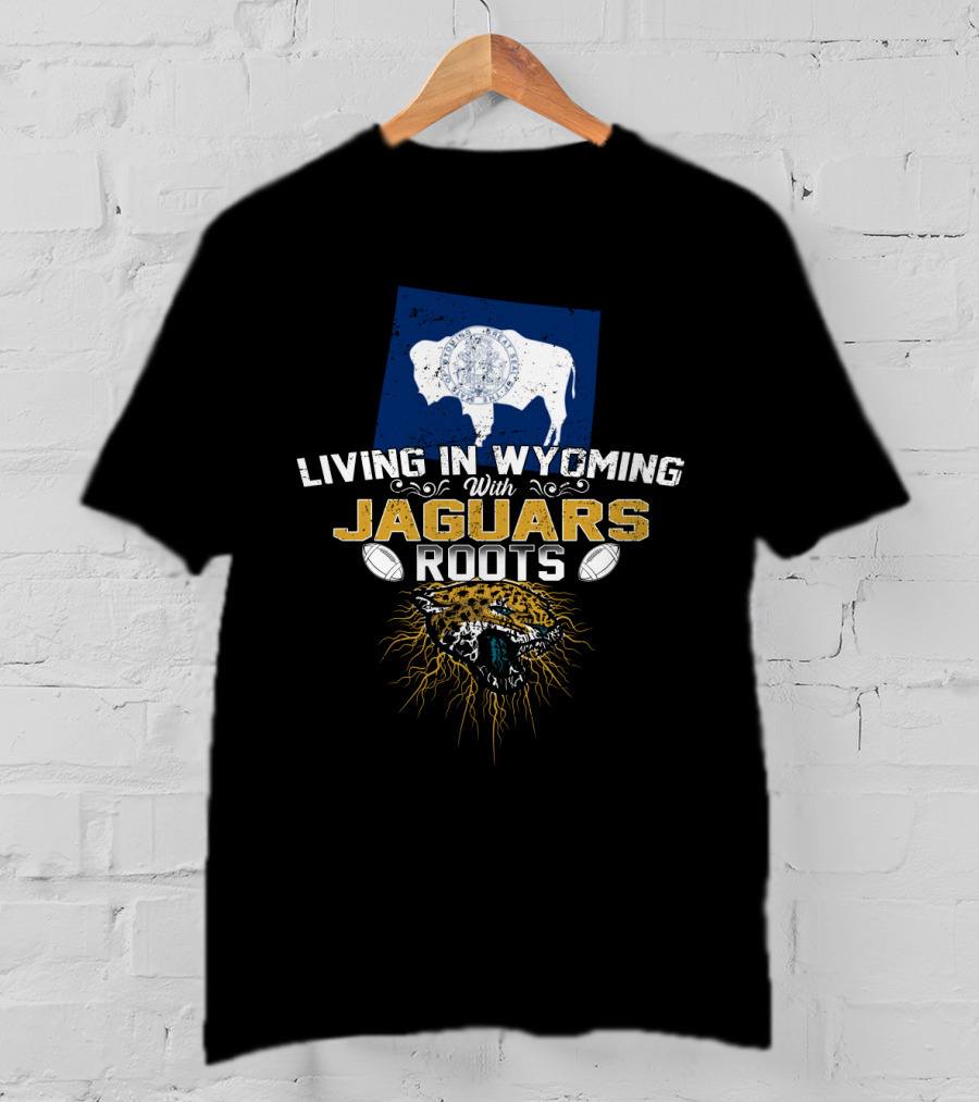 Living In Wyoming With Jaguars Roots Football Heritage T-Shirt