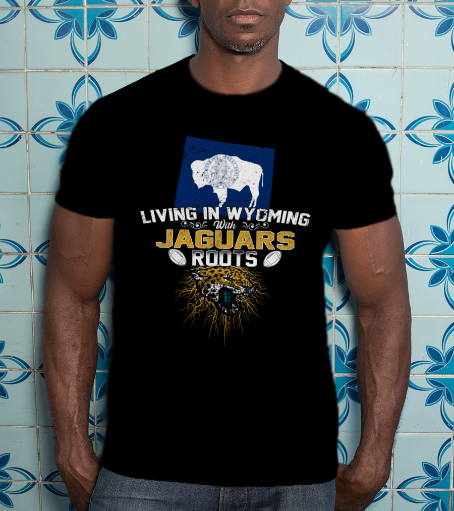 Living In Wyoming With Jaguars Roots Football Heritage T-Shirt