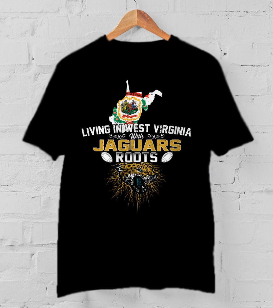 Living In West Virginia With Jaguars Roots Football T-Shirt