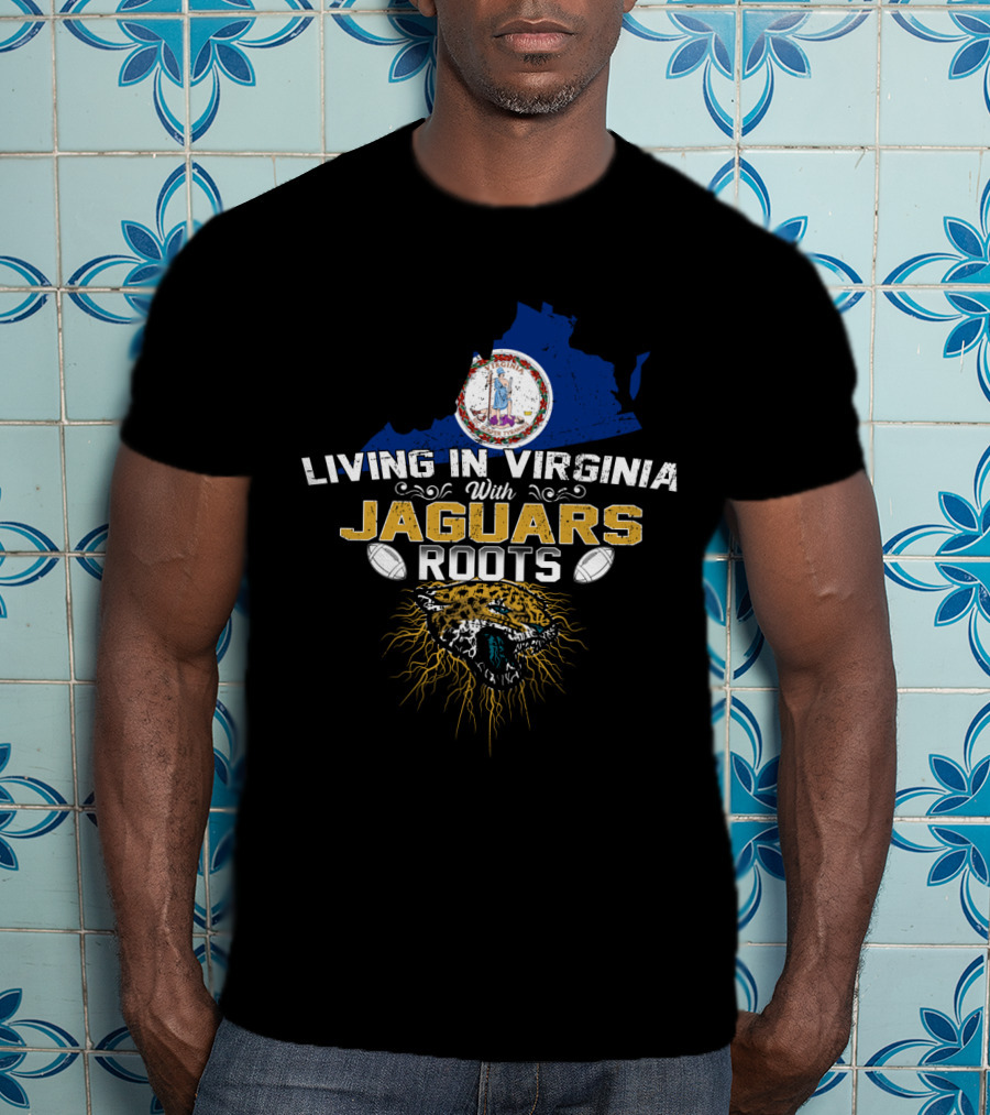 Living In Virginia With Jaguars Roots Football T-Shirt