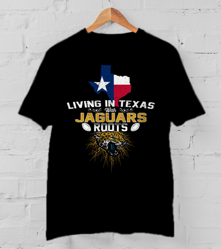 Living In Texas With Jaguars Roots Football Passion T-Shirt