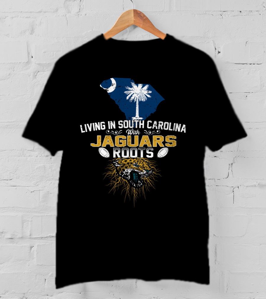 Living In South Carolina With Jaguars Roots Football Inspiration T-Shirt