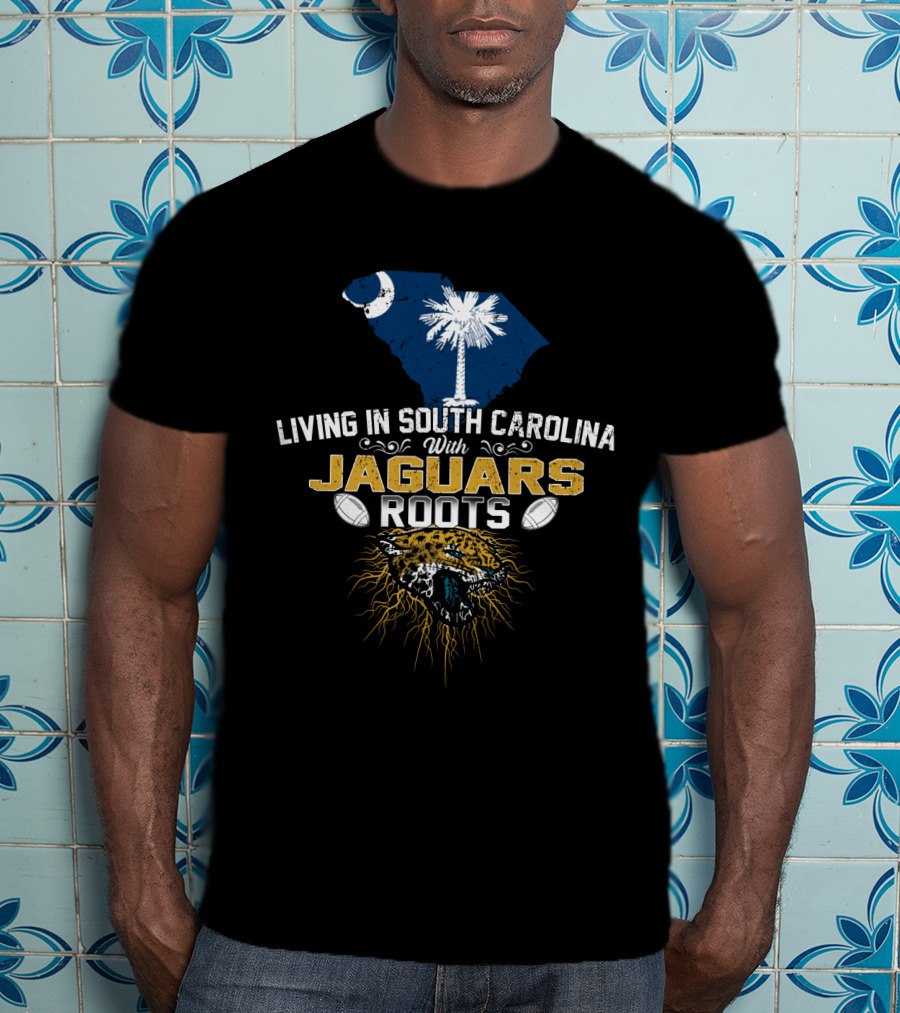 Living In South Carolina With Jaguars Roots Football Inspiration T-Shirt