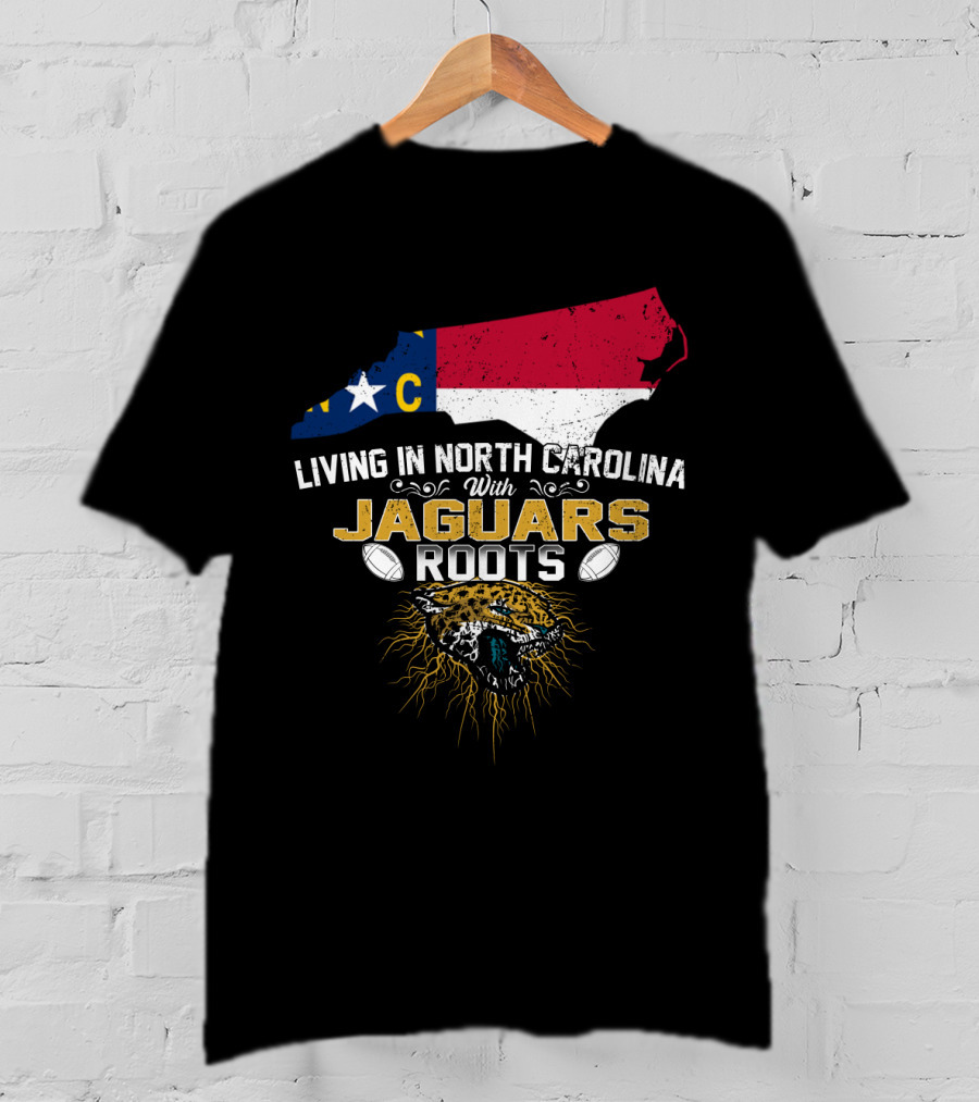 Living In North Carolina With Jaguars Roots NFL Football T-Shirt