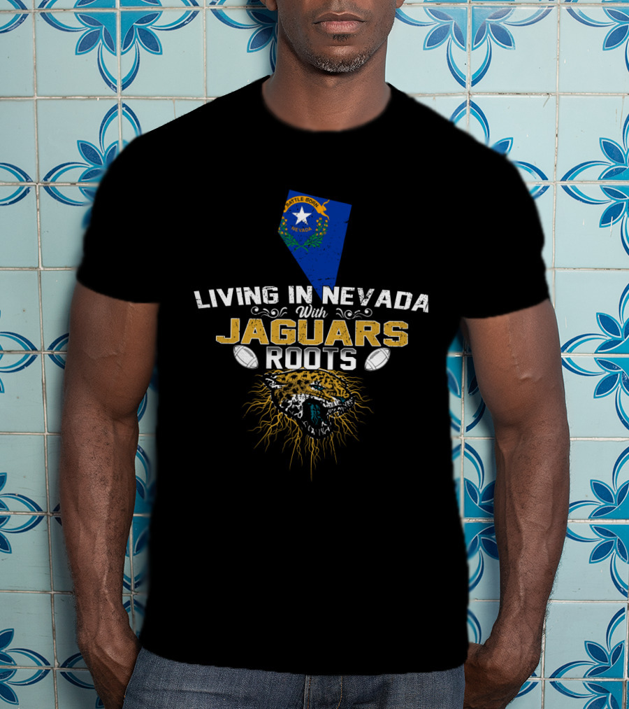 Living In Nevada With Jaguars Roots Nevada State And Fierce Jaguar T-Shirt