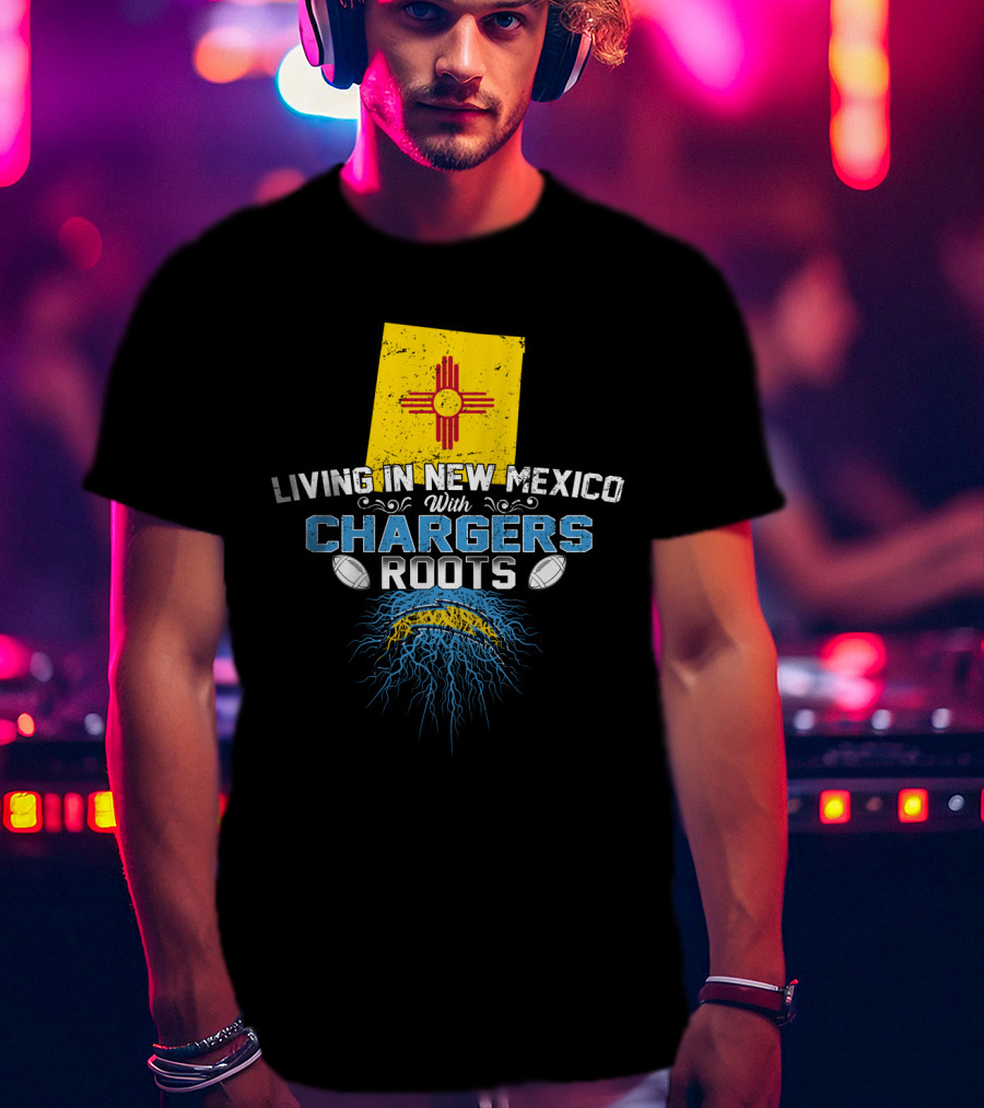 Living In New Mexico With Chargers Roots Football Heritage Pride T-Shirt