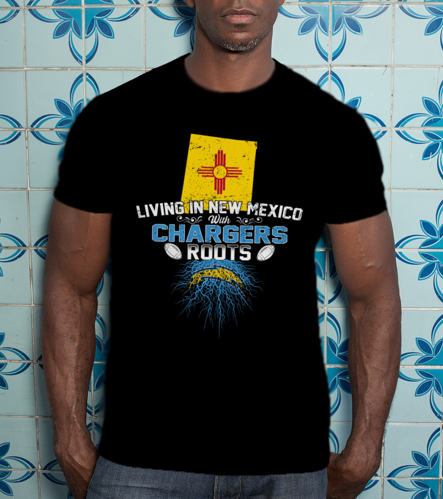 Living In New Mexico With Chargers Roots Football Heritage Pride T-Shirt